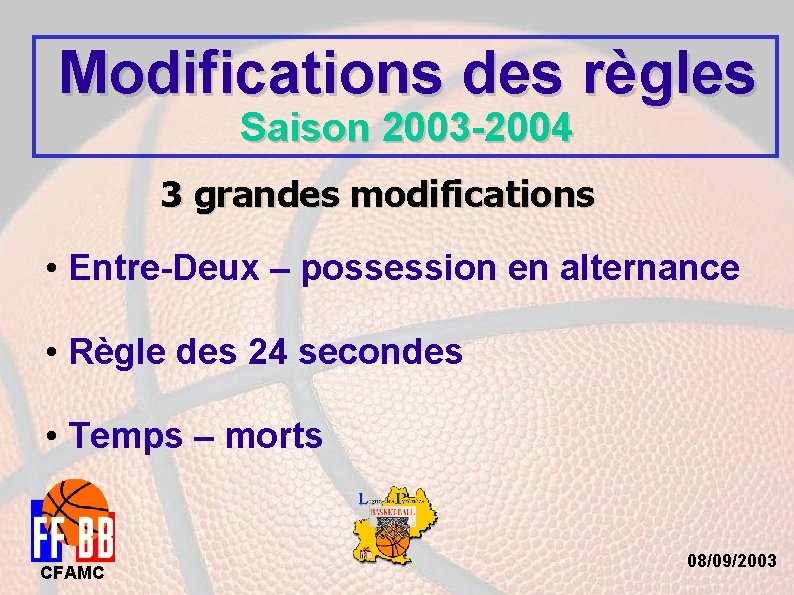 Modifications des règles Saison 2003 -2004 3 grandes modifications • Entre-Deux – possession en