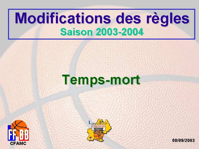 Modifications des règles Saison 2003 -2004 Temps-mort CFAMC 08/09/2003 