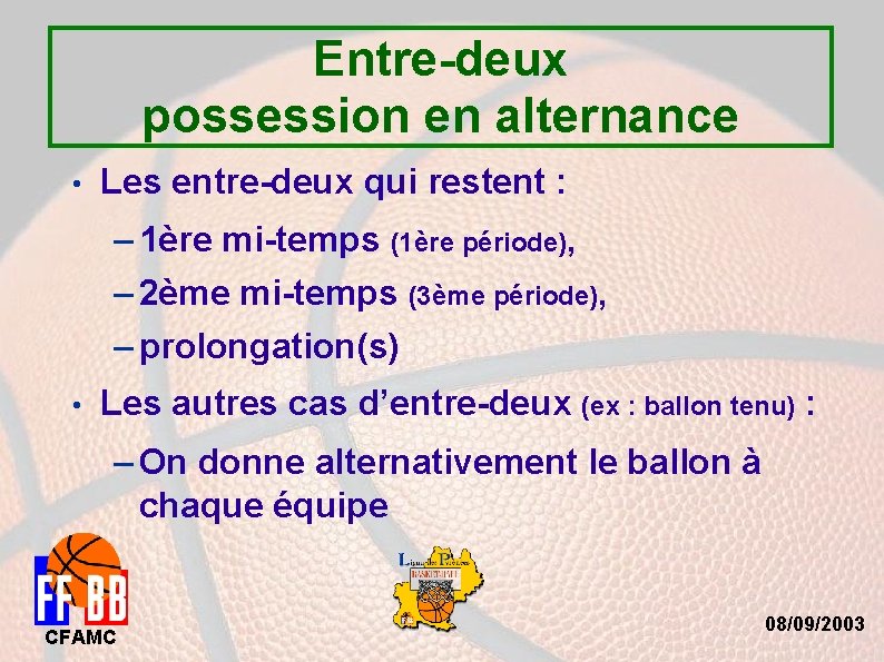 Entre-deux possession en alternance • Les entre-deux qui restent : – 1ère mi-temps (1ère