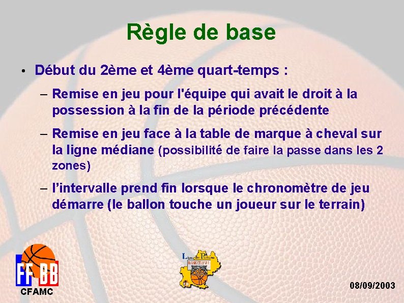 Règle de base • Début du 2ème et 4ème quart-temps : – Remise en