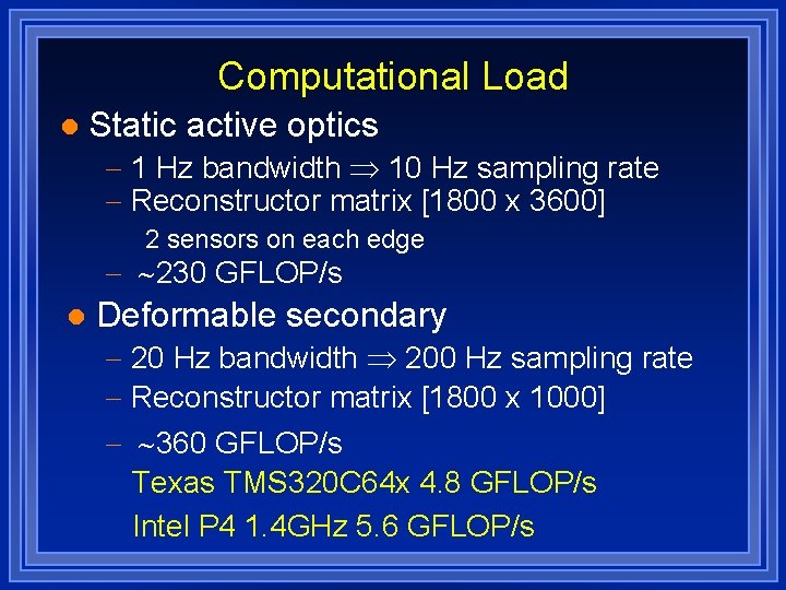 Computational Load l Static active optics - 1 Hz bandwidth 10 Hz sampling rate