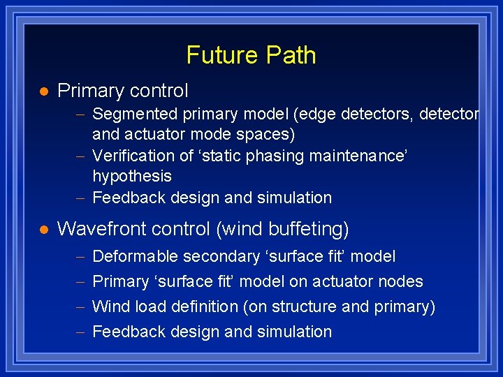 Future Path l Primary control - Segmented primary model (edge detectors, detector and actuator