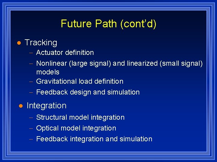 Future Path (cont’d) l Tracking - Actuator definition - Nonlinear (large signal) and linearized