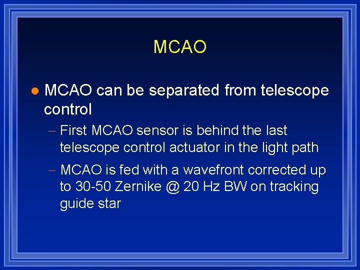 MCAO l MCAO can be separated from telescope control - First MCAO sensor is