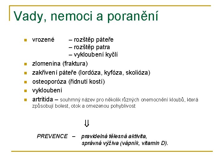 Vady, nemoci a poranění n n n vrozené – rozštěp páteře – rozštěp patra