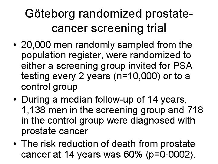 Göteborg randomized prostatecancer screening trial • 20, 000 men randomly sampled from the population Göteborg randomized prostatecancer screening trial • 20, 000 men randomly sampled from the population