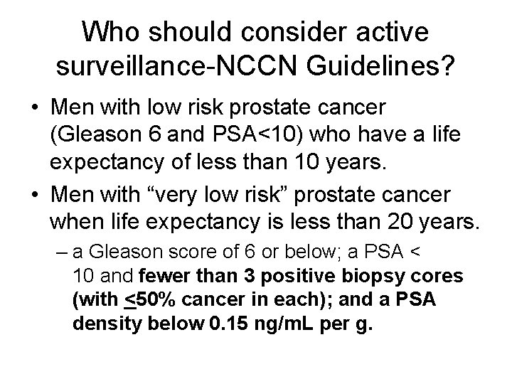 Who should consider active surveillance-NCCN Guidelines? • Men with low risk prostate cancer (Gleason Who should consider active surveillance-NCCN Guidelines? • Men with low risk prostate cancer (Gleason
