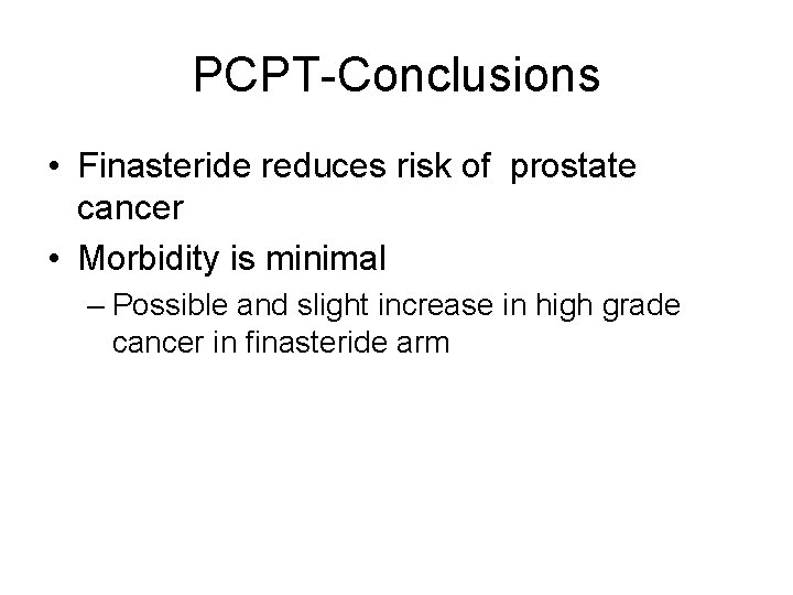 PCPT-Conclusions • Finasteride reduces risk of prostate cancer • Morbidity is minimal – Possible PCPT-Conclusions • Finasteride reduces risk of prostate cancer • Morbidity is minimal – Possible