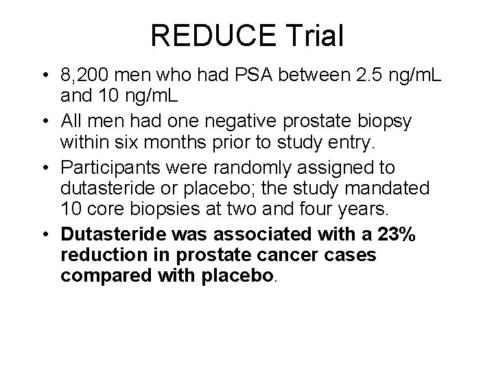 REDUCE Trial • 8, 200 men who had PSA between 2. 5 ng/m. L REDUCE Trial • 8, 200 men who had PSA between 2. 5 ng/m. L