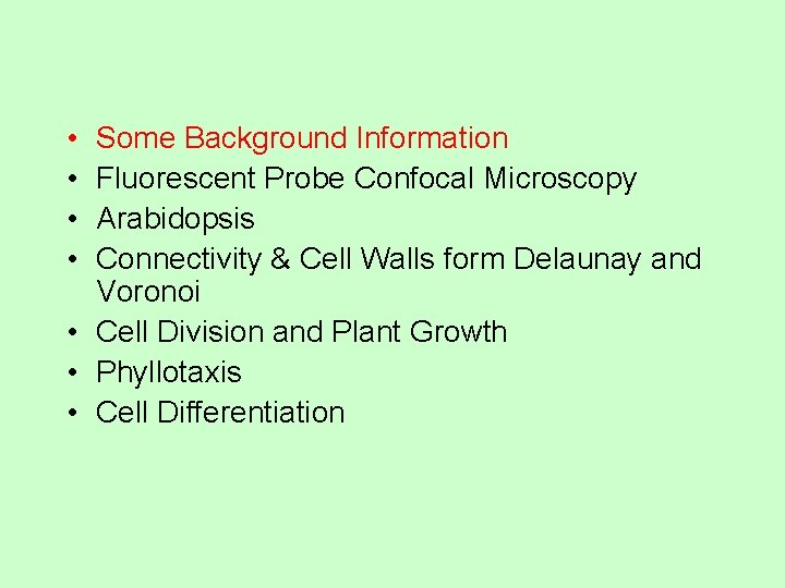  • • Some Background Information Fluorescent Probe Confocal Microscopy Arabidopsis Connectivity & Cell