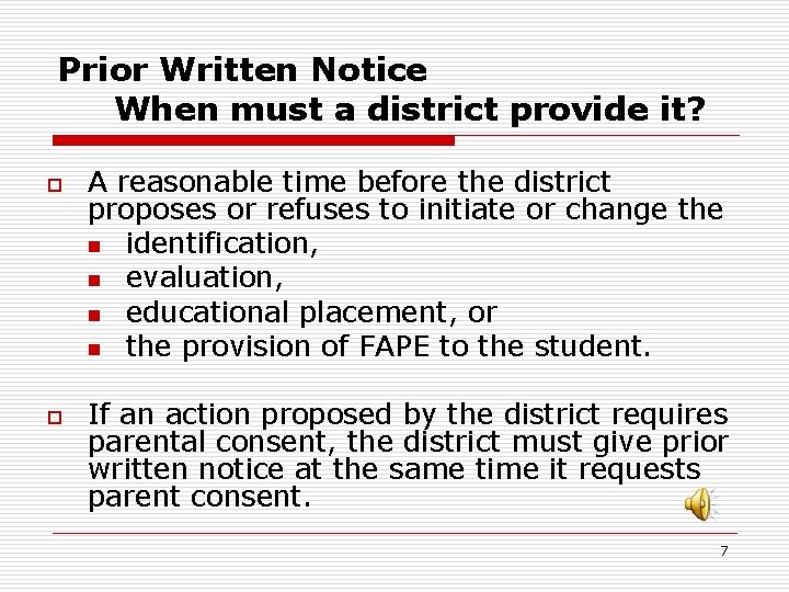 Prior Written Notice When must a district provide it? o o A reasonable time