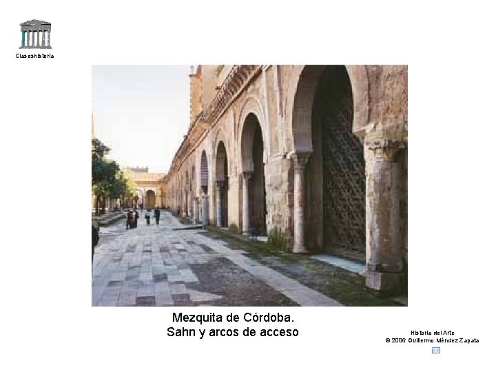 Claseshistoria Mezquita de Córdoba. Sahn y arcos de acceso Historia del Arte © 2006