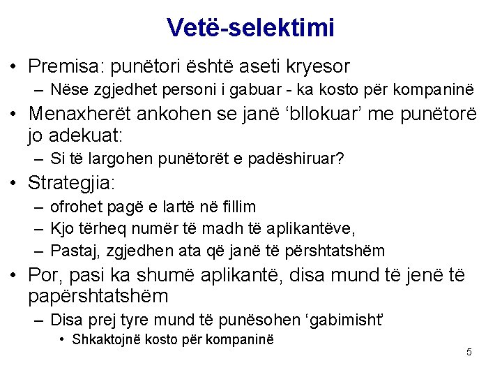 Vetë-selektimi • Premisa: punëtori është aseti kryesor – Nëse zgjedhet personi i gabuar -