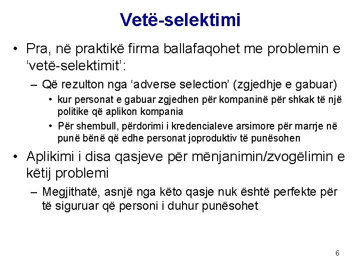 Vetë-selektimi • Pra, në praktikë firma ballafaqohet me problemin e ‘vetë-selektimit’: – Që rezulton