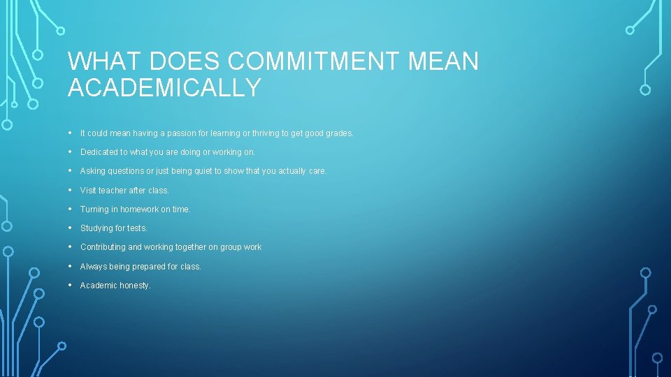 WHAT DOES COMMITMENT MEAN ACADEMICALLY • It could mean having a passion for learning