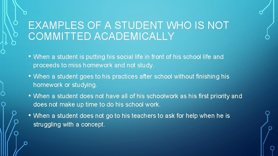 EXAMPLES OF A STUDENT WHO IS NOT COMMITTED ACADEMICALLY • When a student is