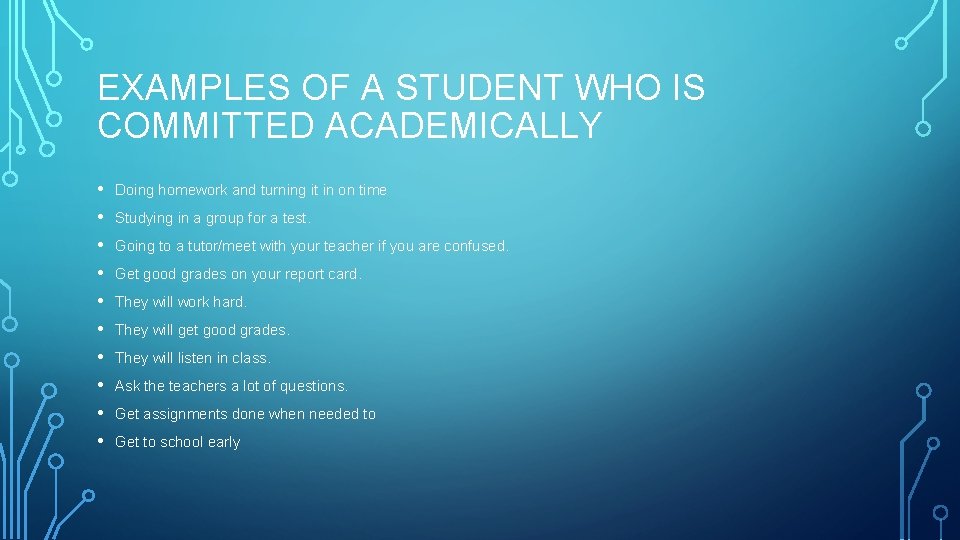 EXAMPLES OF A STUDENT WHO IS COMMITTED ACADEMICALLY • • • Doing homework and