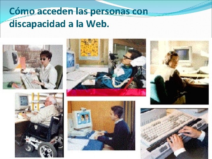 Cómo acceden las personas con discapacidad a la Web. 