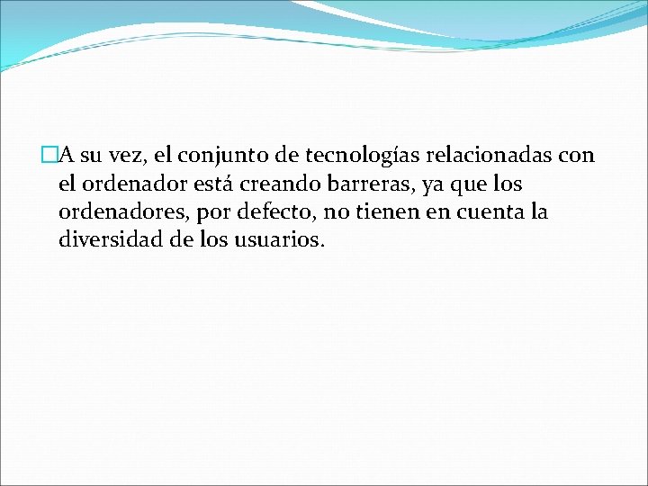 �A su vez, el conjunto de tecnologías relacionadas con el ordenador está creando barreras,