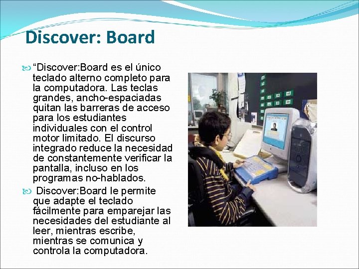 Discover: Board “Discover: Board es el único teclado alterno completo para la computadora. Las