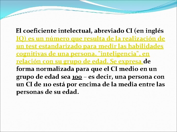 El coeficiente intelectual, abreviado CI (en inglés IQ) es un número que resulta de