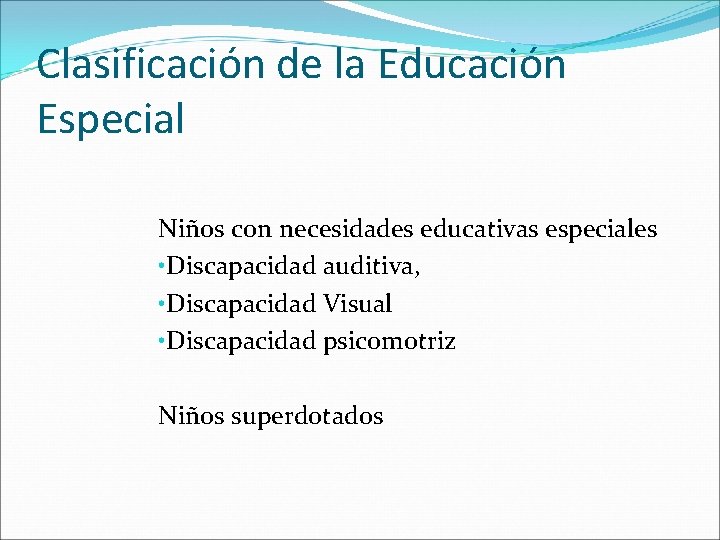 Clasificación de la Educación Especial Niños con necesidades educativas especiales • Discapacidad auditiva, •