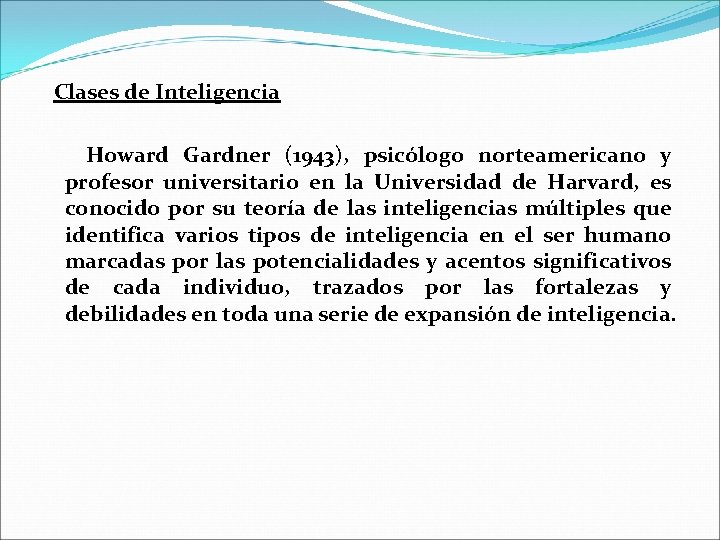 Clases de Inteligencia Howard Gardner (1943), psicólogo norteamericano y profesor universitario en la Universidad