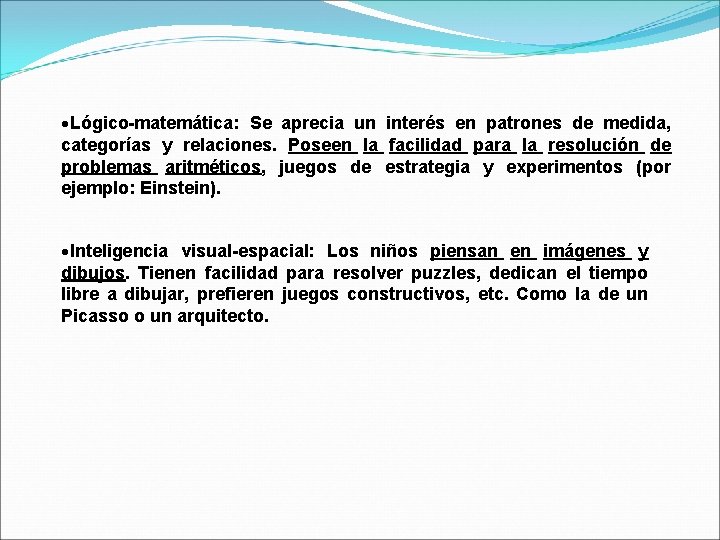  Lógico-matemática: Se aprecia un interés en patrones de medida, categorías y relaciones. Poseen