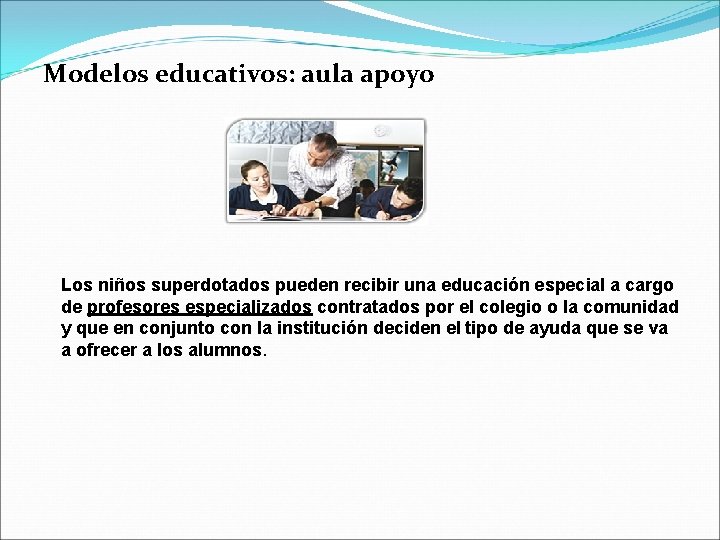 Modelos educativos: aula apoyo Los niños superdotados pueden recibir una educación especial a cargo