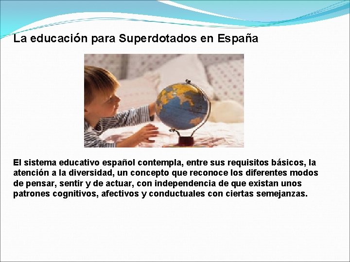 La educación para Superdotados en España El sistema educativo español contempla, entre sus requisitos