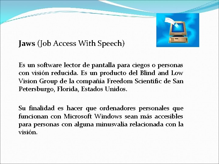 Jaws (Job Access With Speech) Es un software lector de pantalla para ciegos o