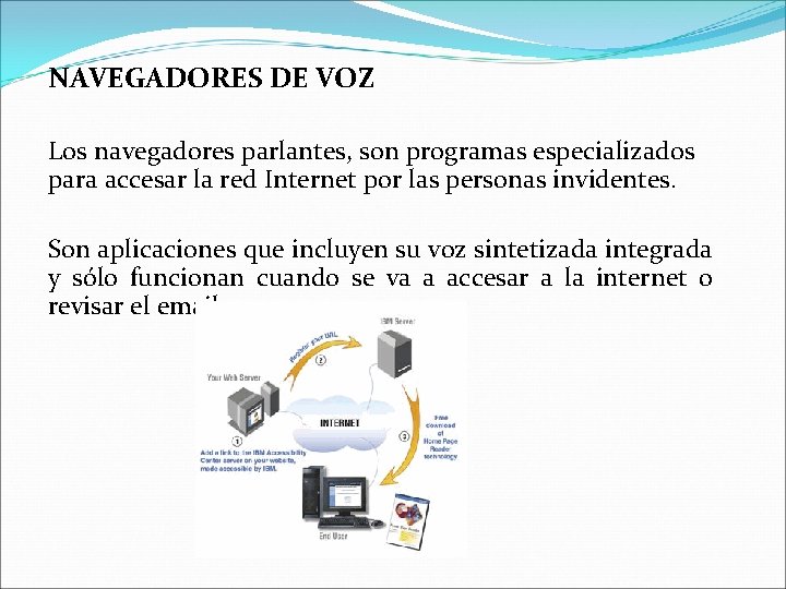 NAVEGADORES DE VOZ Los navegadores parlantes, son programas especializados para accesar la red Internet