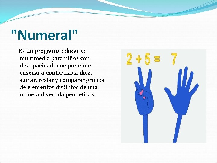 "Numeral" Es un programa educativo multimedia para niños con discapacidad, que pretende enseñar a