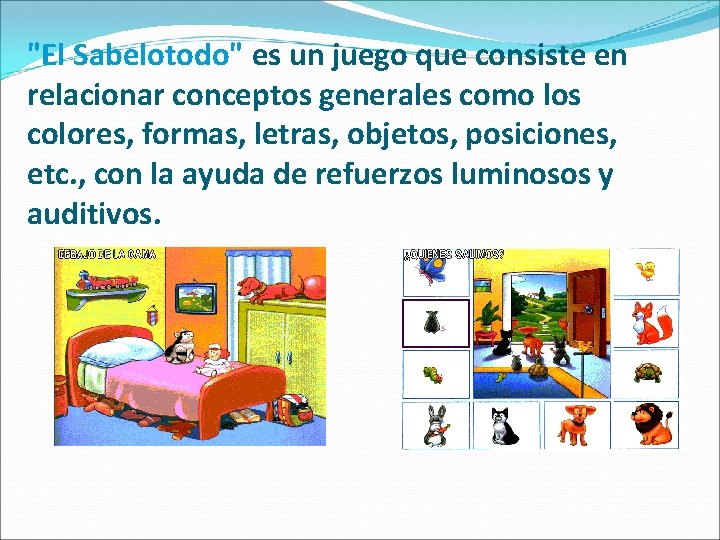 "El Sabelotodo" es un juego que consiste en relacionar conceptos generales como los colores,