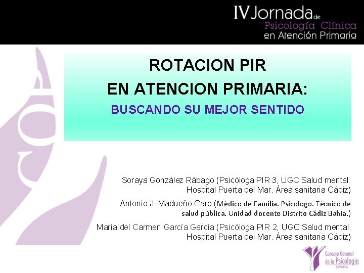 ROTACION PIR EN ATENCION PRIMARIA: BUSCANDO SU MEJOR SENTIDO Soraya González Rábago (Psicóloga PIR