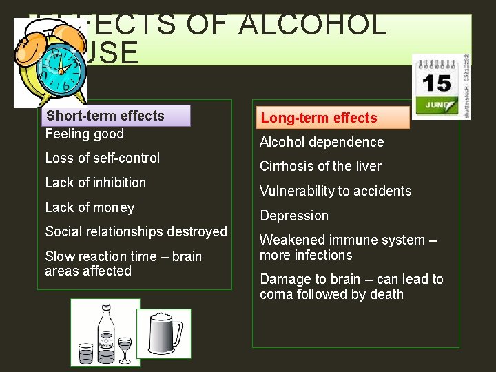 EFFECTS OF ALCOHOL ABUSE Short-term effects Feeling good Loss of self-control Lack of inhibition