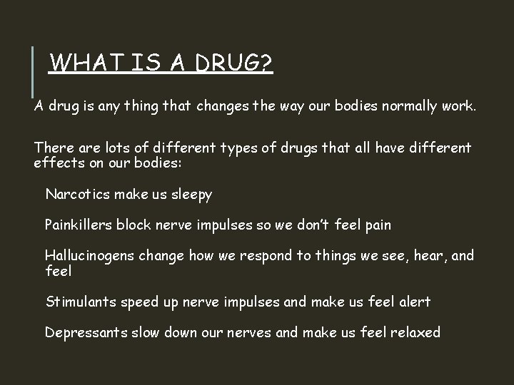 WHAT IS A DRUG? A drug is any thing that changes the way our