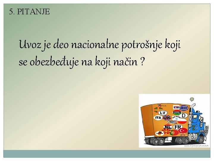 5. PITANJE Uvoz je deo nacionalne potrošnje koji se obezbeđuje na koji način ?