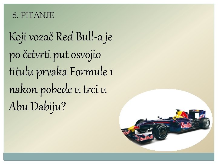 6. PITANJE Koji vozač Red Bull-a je po četvrti put osvojio titulu prvaka Formule