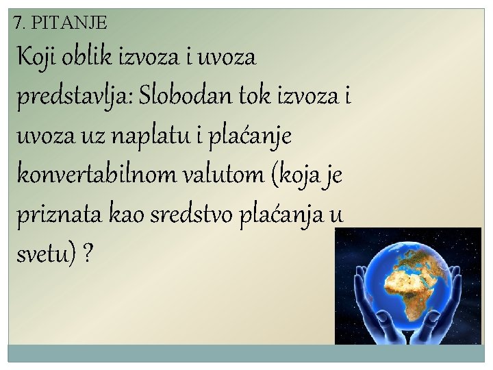 7. PITANJE Koji oblik izvoza i uvoza predstavlja: Slobodan tok izvoza i uvoza uz 7. PITANJE Koji oblik izvoza i uvoza predstavlja: Slobodan tok izvoza i uvoza uz