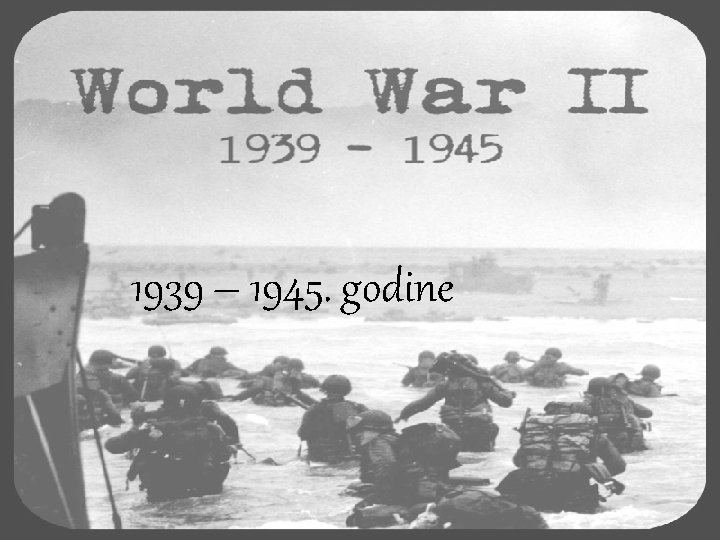 1939 – 1945. godine 