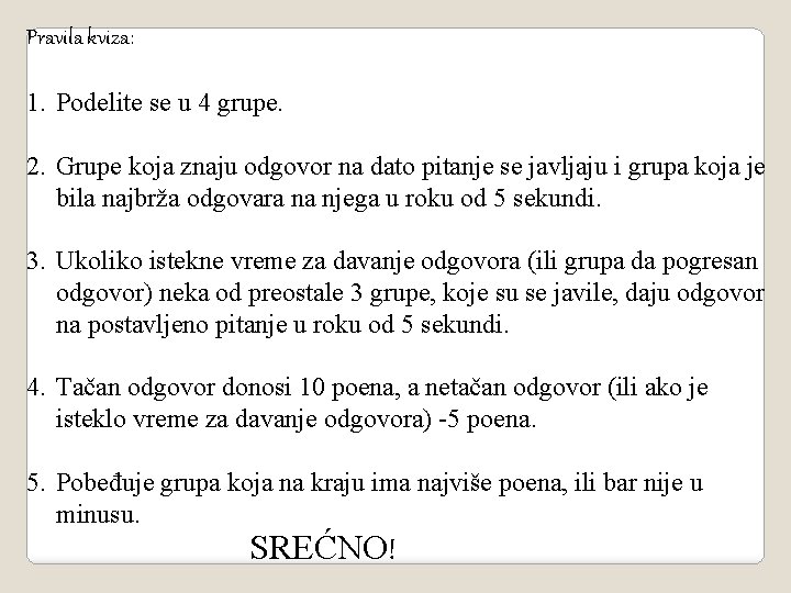 Pravila kviza: 1. Podelite se u 4 grupe. 2. Grupe koja znaju odgovor na Pravila kviza: 1. Podelite se u 4 grupe. 2. Grupe koja znaju odgovor na