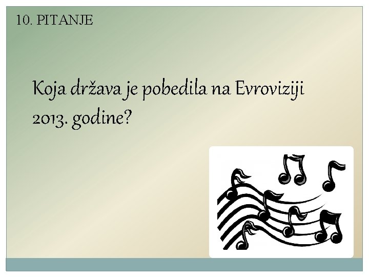 10. PITANJE Koja država je pobedila na Evroviziji 2013. godine? 