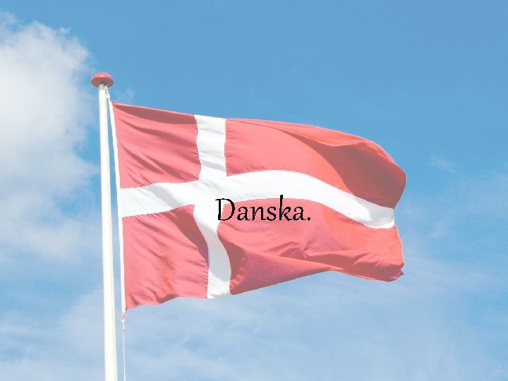 Danska. Danska.