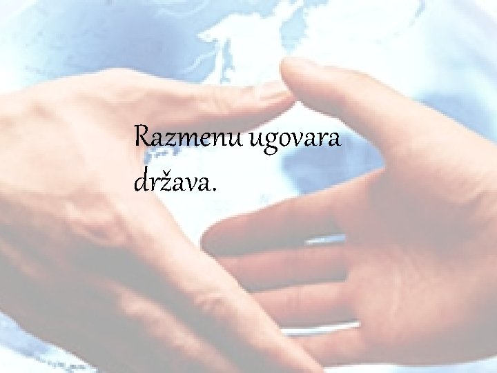Razmenu ugovara država. Razmenu ugovara država.