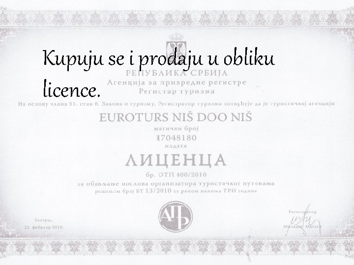 Kupuju se i prodaju u obliku licence. 