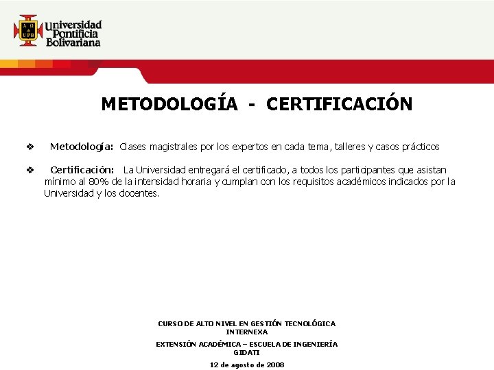 METODOLOGÍA - CERTIFICACIÓN v Metodología: Clases magistrales por los expertos en cada tema, talleres