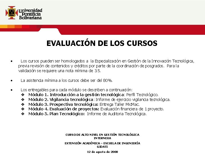 EVALUACIÓN DE LOS CURSOS • Los cursos pueden ser homologados a la Especialización en