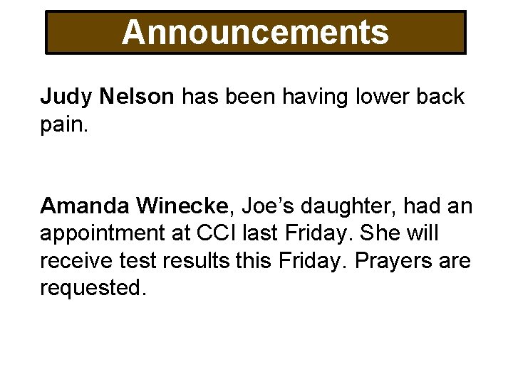 Announcements Judy Nelson has been having lower back pain. Amanda Winecke, Joe’s daughter, had