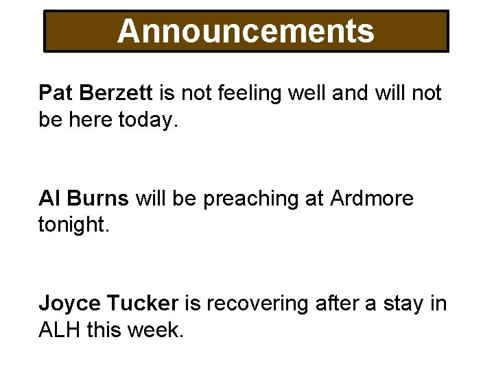 Announcements Pat Berzett is not feeling well and will not be here today. Al